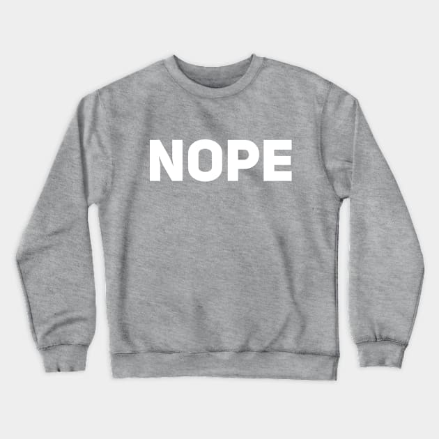 Nope Crewneck Sweatshirt by Drobile